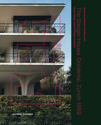 Steiger House Doldertal Zurich 1959: Flora Steiger-Crawford and Rudolf Steiger - Steiger, Rudolf, and Burkhalter, Marianne (Editor), and Sumi, Christian (Editor)