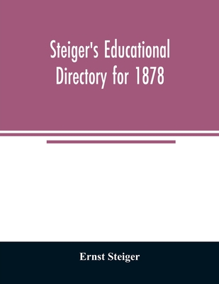 Steiger's educational directory for 1878 - Steiger, Ernst