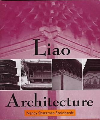 Steinhardt: Liao Architecture - Steinhardt, Nancy Shatzman