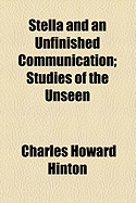 Stella and an Unfinished Communication: Studies of the Unseen