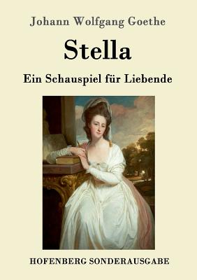 Stella: Ein Schauspiel Fur Liebende - Goethe, Johann Wolfgang