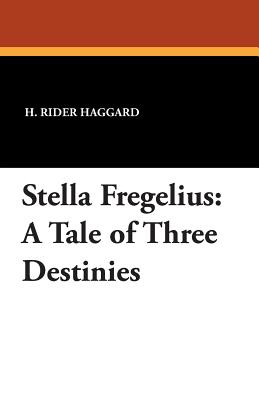 Stella Fregelius: A Tale of Three Destinies - Haggard, H Rider, Sir