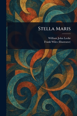 Stella Maris - Locke, William John, and Wiles, Frank