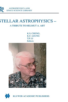 Stellar Astrophysics: A Tribute to Helmut A. Abt - Cheng, K S (Editor), and Kam Ching Leung (Editor), and Li, T P (Editor)