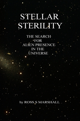 Stellar Sterility: The Search for Alien Presence in the Universe - Marshall, Ross S