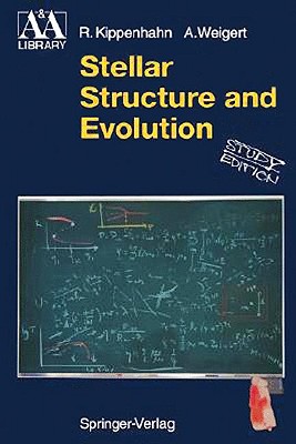 Stellar Structure and Evolution - Kippenhahn, Rudolf, and Weigert, Alfred