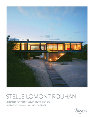 Stelle Lomont Rouhani: Architecture and Interiors - Goldberger, Paul