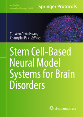 Stem Cell-Based Neural Model Systems for Brain Disorders - Huang, Yu-Wen Alvin (Editor), and Pak, Changhui (Editor)
