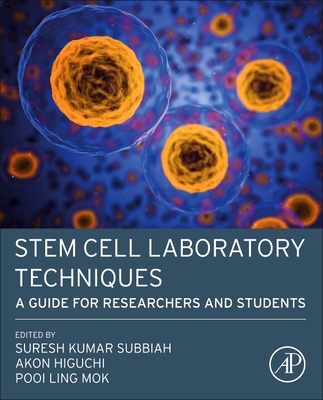 Stem Cell Laboratory Techniques: A Guide for Researchers and Students - Subbiah, Suresh Kumar (Editor), and Higuchi, Akon (Editor), and Mok, Pooi Ling (Editor)