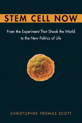 Stem Cell Now: From the Experiment That Shook the World to the New Politics of Life - Scott, Christopher