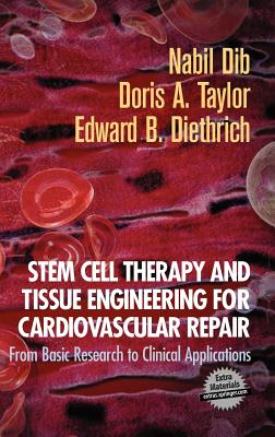 Stem Cell Therapy and Tissue Engineering for Cardiovascular Repair: From Basic Research to Clinical Applications - Dib, Nabil (Editor), and Taylor, Doris A (Editor), and Diethrich, Edward B (Editor)