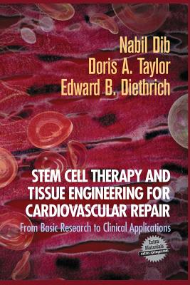 Stem Cell Therapy and Tissue Engineering for Cardiovascular Repair: From Basic Research to Clinical Applications - Dib, Nabil (Editor), and Taylor, Doris A (Editor), and Diethrich, Edward B (Editor)