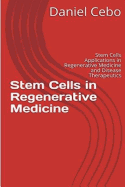 Stem Cells in Regenerative Medicine: Stem Cells Applications in Regenerative Medicine and Disease Therapeutics