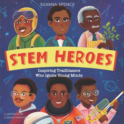 Stem Heroes: Inspiring Trailblazers who Ignite Young Minds - Spence, Silvana