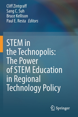Stem in the Technopolis: The Power of Stem Education in Regional Technology Policy - Zintgraff, Cliff (Editor), and Suh, Sang C (Editor), and Kellison, Bruce (Editor)