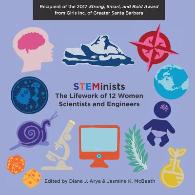 STEMinists: The Lifework of 12 Women Scientists and Engineers - McClung, Nicola a (Editor), and Arya, Diana J (Editor), and McBeath, Jasmine K (Editor)