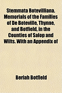 Stemmata Botevilliana. Memorials of the Families of de Boteville, Thynne, and Botfield, in the Counties of Salop and Wilts. with an Appendix of Illustrative Documents