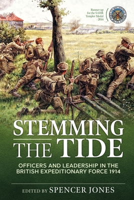 Stemming the Tide: Officers and Leadership in the British Expeditionary Force 1914 - Jones, Spencer