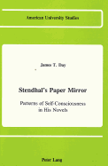 Stendhal's Paper Mirror: Patterns of Self-Consciousness in His Novels - Day, James T