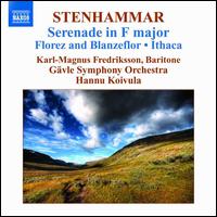 Stenhammar: Serenade in F major; Florenz and Blanzeflor; Ithaca - Karl Magnus Fredriksson (baritone); Gvle Symphony Orchestra; Hannu Koivula (conductor)