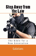 Step Away from the Law: Galatians - The Bible for a New Generation