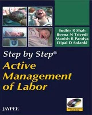 Step by Step: Active Management of Labor - Shah, Sudhir R, and Trivedi, Beena N, and Pandya, Manish R