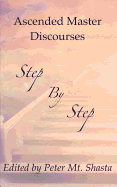 Step by Step: Ascended Master Discourses