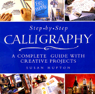 Step-By-Step Calligraphy: A Complete Guide with Creative Projects