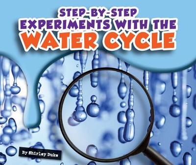 Step-By-Step Experiments with the Water Cycle - Duke, Shirley