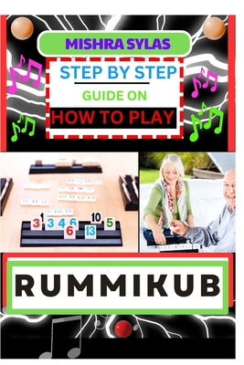 Step by Step Guide on How to Play Rummikub: Mastering The Art Of Playing Rummikub Like A Pro Even As A Beginner - Sylas, Mishra