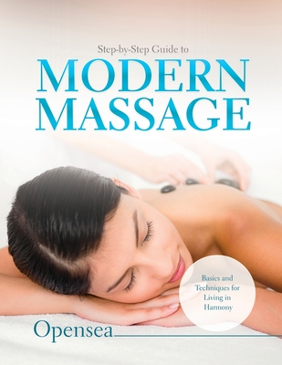 Step-by-Step Guide to Modern Massage: Basics and Techniques for Living in Harmony - Opensea