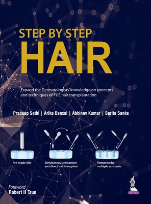Step by Step Hair Transplantation - Sethi, Pradeep, and Bansal, Arika, and Kumar, Abhinav