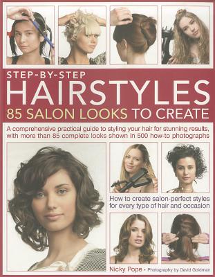 Step-by-step Hairstyles: 85 Salon Looks to Create - Pope, Nicky