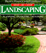 Step-By-Step Landscaping: Planning, Planting, Building - Better Homes and Gardens
