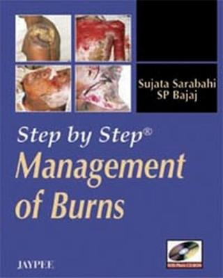 Step by Step: Management of Burns - Sarabahi, Sujata, and Bajaj, SP