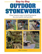 Step-By-Step Outdoor Stonework: Over Twenty Easy-To-Build Projects for Your Patio and Garden