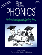 Step by Step Phonics: Makes Reading and Spelling Easy; A Comprehensive Literacy Program for All Beginning Readers