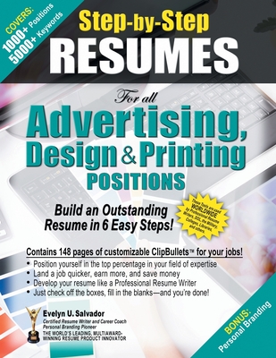 STEP-BY-STEP RESUMES for all Advertising, Design & Printing Positions: Build an Outstanding Resume in 6 Easy Steps! - Salvador, Evelyn U