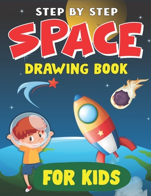 Step by Step Space Drawing Book for Kids: Explore, Fun with Learn... How To Draw Planets, Stars, Astronauts, Space Ships and More! (Activity Books for children) Nice Gift For Future Artists - Press, Trendy