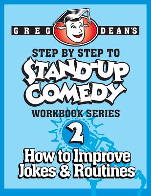 Step By Step to Stand-Up Comedy - Workbook Series: Workbook 2: How to Improve Jokes and Routines - Dean, Greg