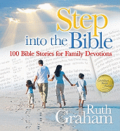 Step Into the Bible: 100 Bible Stories for Family Devotions - Graham, Ruth