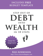 Step Out Of Debt Into Wealth in 10 Steps: A Beginner's Guide