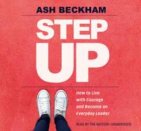 Step Up: How to Live with Courage and Become an Everyday Leader