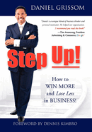 Step Up!: How to Win More and Lose Less in Business!