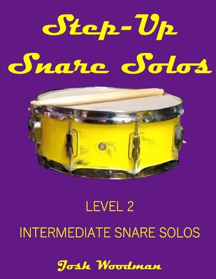 Step-Up Snare Solos: Level 2 Intermediate Snare Solos - Kraus, Noa (Editor), and Woodman, Josh