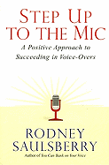 Step Up to the Mic: A Positive Approach to Succeeding in Voice-Overs