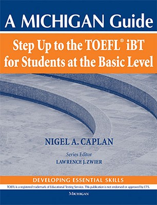 Step Up to the Toefl(r) IBT for Students at the Basic Level (with Audio CD): A Michigan Guide - Caplan, Nigel A, and Zwier, Lawrence (Editor)