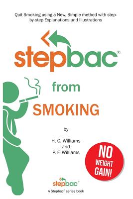Stepbac(r) from Smoking: Quit Smoking Using a New, Simple Method with Step-By-Step Explanations and Illustrations - Williams, H C, and Williams, P F