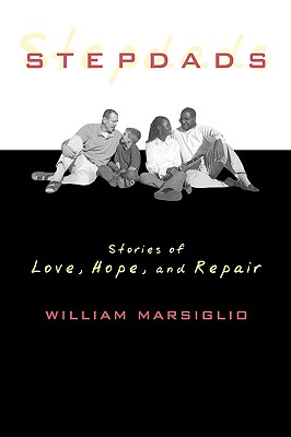 Stepdads: Stories of Love, Hope, and Repair - Marsiglio, William, Professor