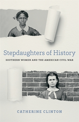 Stepdaughters of History: Southern Women and the American Civil War - Clinton, Catherine, Professor